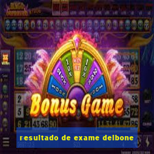 resultado de exame delbone